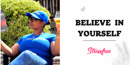 Believe in Yourself: The Key to a Stressfree Life